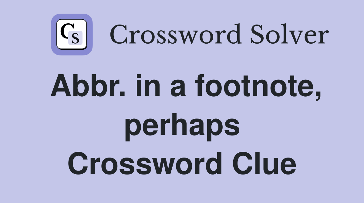 Abbr in a footnote perhaps Crossword Clue Answers Crossword Solver